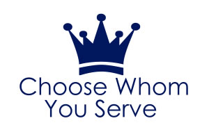 Choose Whom You 
Serve
